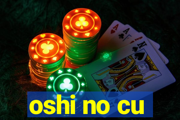 oshi no cu